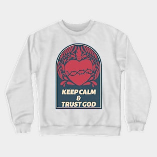 Keep Calm & Trust God Faith Christian Christianity Crewneck Sweatshirt